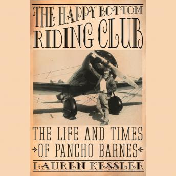 The Happy Bottom Riding Club: The Life and Times of Pancho Barnes