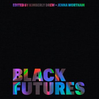 Black Futures, Audio book by Jenna Wortham, Kimberly Drew