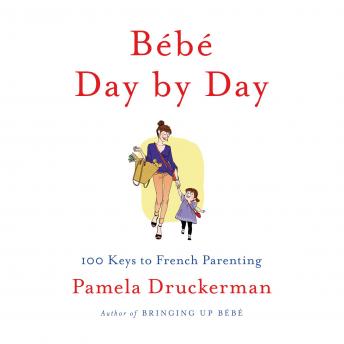 Bébé Day by Day: 100 Keys to French Parenting