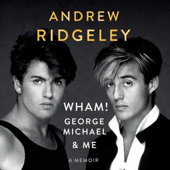 Wham!, George Michael and Me: A Memoir