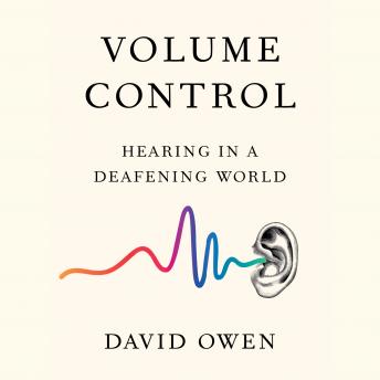 Volume Control: Hearing in a Deafening World