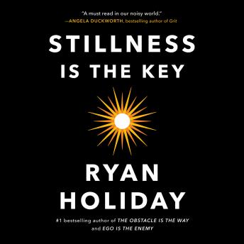 Stillness is the Key, Audio book by Ryan Holiday