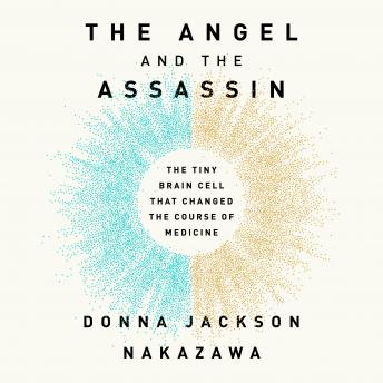 Download Angel and the Assassin: The Tiny Brain Cell That Changed the Course of Medicine by Donna Jackson Nakazawa
