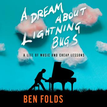 A Dream About Lightning Bugs: A Life of Music and Cheap Lessons