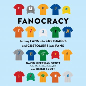 Fanocracy: Turning Fans Into Customers and Customers Into Fans