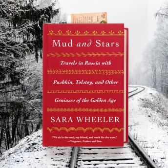 Download Mud and Stars: Travels in Russia with Pushkin, Tolstoy, and Other Geniuses of the Golden Age by Sara Wheeler