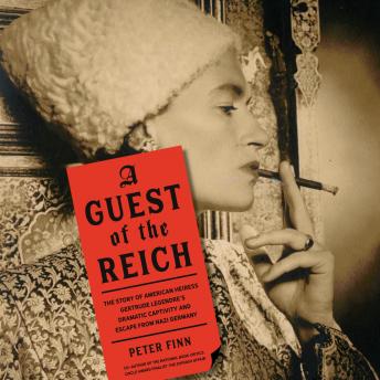A Guest of the Reich: The Story of American Heiress Gertrude Legendre's Dramatic Captivity and Escape from Nazi Germany