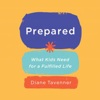 Listen Prepared: What Kids Need for a Fulfilled Life By Diane Tavenner Audiobook audiobook