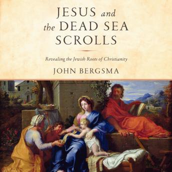 Download Jesus and the Dead Sea Scrolls: Revealing the Jewish Roots of Christianity by John Bergsma
