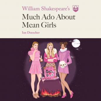 William Shakespeare's Much Ado About Mean Girls sample.