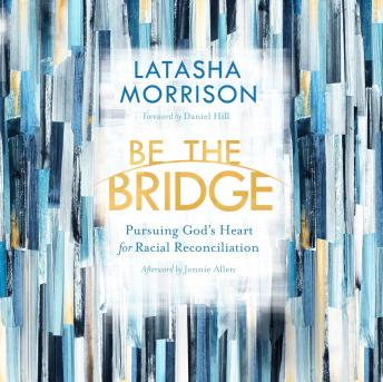 Download Be the Bridge: Pursuing God's Heart for Racial Reconciliation
