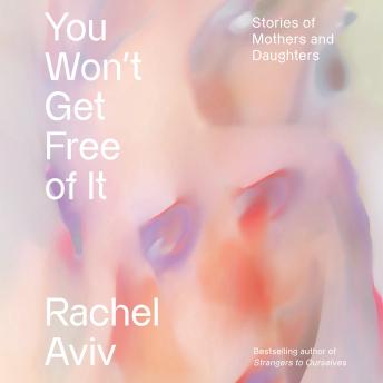 You Won't Get Free of It: Stories of Mothers and Daughters