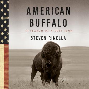 American Buffalo: In Search of a Lost Icon, Audio book by Steven Rinella
