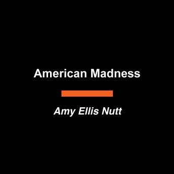 American Madness: Four Hundred Years of Mental Illness and Its Treatment