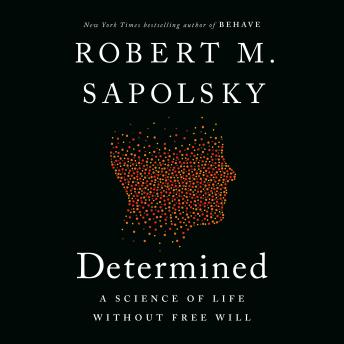 Determined: A Science of Life Without Free Will