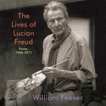 The Lives of Lucian Freud: Fame, 1968-2011