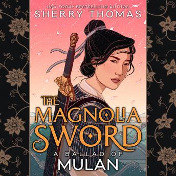 Magnolia Sword: A Ballad of Mulan, Audio book by Sherry Thomas