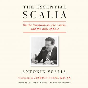 The Essential Scalia: On the Constitution, the Courts, and the Rule of Law