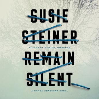 Remain Silent: A Manon Bradshaw Novel, Susie Steiner