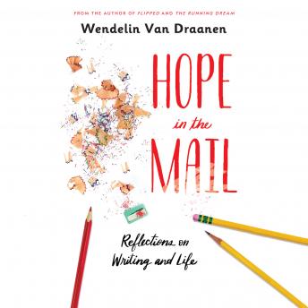 Download Hope in the Mail: Reflections on Writing and Life by Wendelin Van Draanen