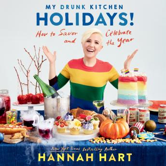 Download My Drunk Kitchen Holidays!: How to Savor and Celebrate the Year by Hannah Hart