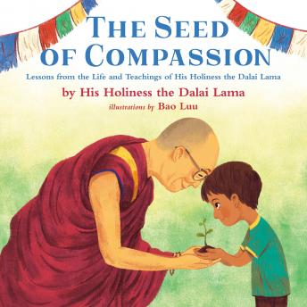 Download Best Audiobooks Kids The Seed of Compassion: Lessons from the Life and Teachings of His Holiness the Dalai Lama by His Holiness The Dalai Lama Free Audiobooks for Android Kids free audiobooks and podcast