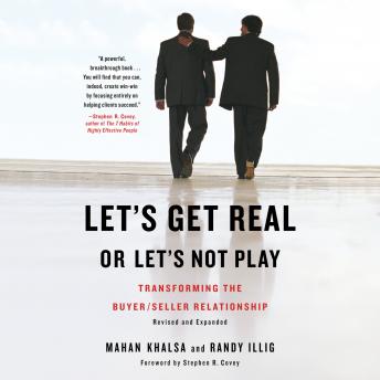 Download Let's Get Real or Let's Not Play: Transforming the Buyer/Seller Relationship by Mahan Khalsa, Randy Illig