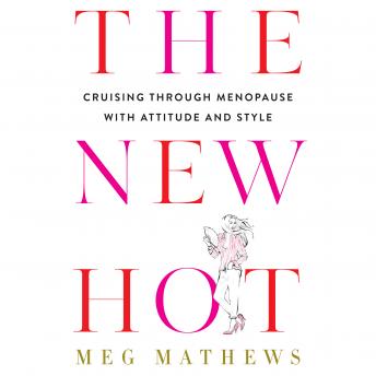 The New Hot: Cruising Through Menopause with Attitude and Style