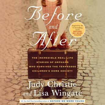 Before and After: The Incredible Real-Life Stories of Orphans Who Survived the Tennessee Children's Home Society, Audio book by Lisa Wingate, Judy Christie