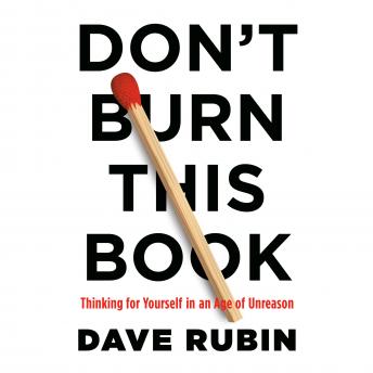 Download Don't Burn This Book: Thinking for Yourself in An Age of Unreason by Dave Rubin