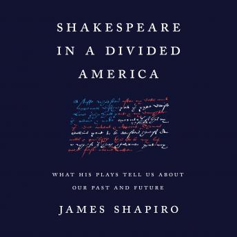 Download Shakespeare in a Divided America: What His Plays Tell Us About Our Past and Future by James Shapiro