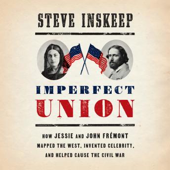 Get Best Audiobooks North America Imperfect Union: How Jessie and John Frémont Mapped the West, Invented Celebrity, and Helped Cause the Civil War by Steve Inskeep Free Audiobooks Online North America free audiobooks and podcast