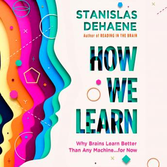 How We Learn: Why Brains Learn Better Than Any Machine . . . for Now, Audio book by Stanislas Dehaene