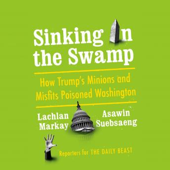 Download Best Audiobooks Politics Sinking in the Swamp: How Trump's Minions and Misfits Poisoned Washington by Asawin Suebsaeng Audiobook Free Politics free audiobooks and podcast