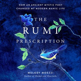 Download Best Audiobooks Self Development The Rumi Prescription: How an Ancient Mystic Poet Changed My Modern Manic Life by Melody Moezzi Audiobook Free Online Self Development free audiobooks and podcast
