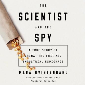The Scientist and the Spy: A True Story of China, the FBI, and Industrial Espionage