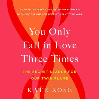 You Only Fall in Love Three Times: The Secret Search for Our Twin Flame, Audio book by Kate Rose