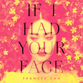 If I Had Your Face: A Novel, Frances Cha