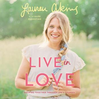 Live in Love: Growing Together Through Life's Changes, Lauren Akins, Mark Dagostino