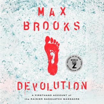 Devolution: A Firsthand Account of the Rainier Sasquatch Massacre, Max Brooks
