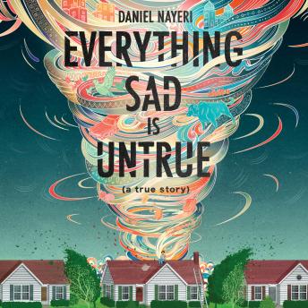 Everything Sad is Untrue: (a true story), Daniel Nayeri