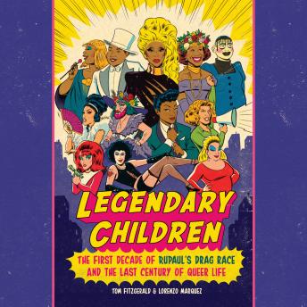 Legendary Children: The First Decade of RuPaul's Drag Race and the Last Century of Queer Life