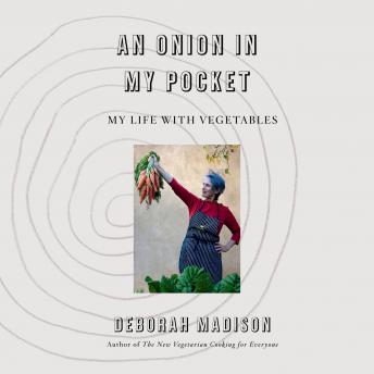 Onion in My Pocket: My Life with Vegetables, Deborah Madison