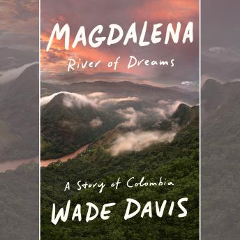 Download Magdalena: River of Dreams: A Story of Colombia by Wade Davis