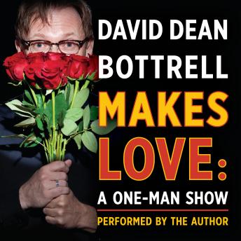 Download Best Audiobooks General Comedy David Dean Bottrell Makes Love: A One-Man Show by David Dean Bottrell Audiobook Free Online General Comedy free audiobooks and podcast