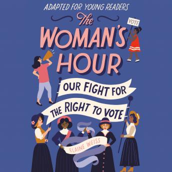 The Woman's Hour (Adapted for Young Readers): Our Fight for the Right to Vote