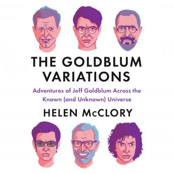 Listen Best Audiobooks General Comedy The Goldblum Variations: Adventures of Jeff Goldblum Across the Known (and Unknown) Universe by Helen Mcclory Audiobook Free Mp3 Download General Comedy free audiobooks and podcast