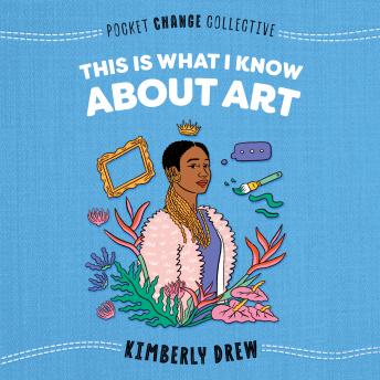 This Is What I Know About Art, Kimberly Drew