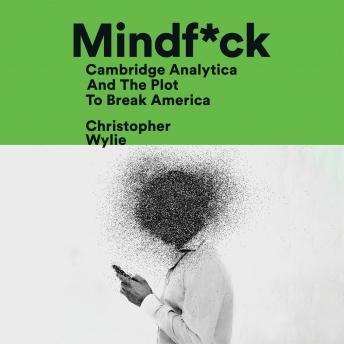 Download Best Audiobooks Science and Technology Mindf*ck: Cambridge Analytica and the Plot to Break America by Christopher Wylie Free Audiobooks Online Science and Technology free audiobooks and podcast
