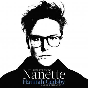 Download Ten Steps to Nanette: A Memoir Situation by Hannah Gadsby